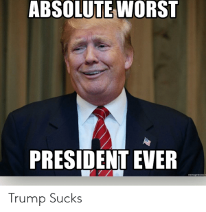 absolute-worst-president-ever-trump-sucks-45937840.png