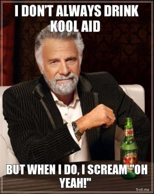 i-dont-always-drink-kool-aid-but-when-i-do-i-scream-oh-yeah.jpg